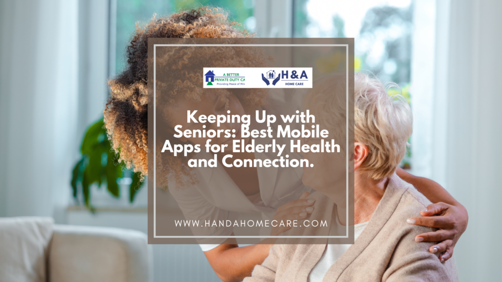 Keeping Up with Seniors- Best Mobile Apps for Elderly Health and Connection.