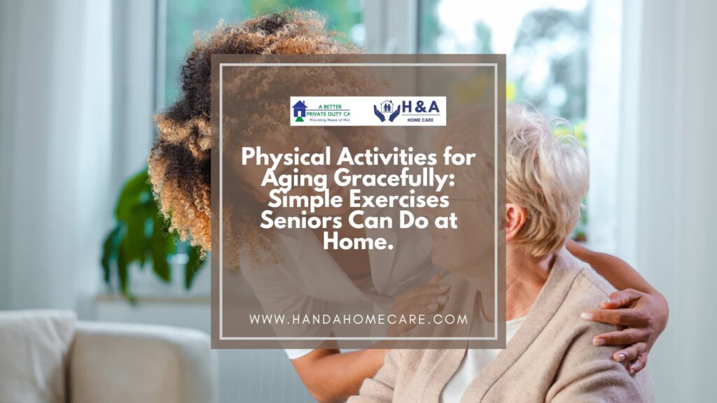 Physical Activities for Aging Gracefully- Simple Exercises Seniors Can Do at Home.