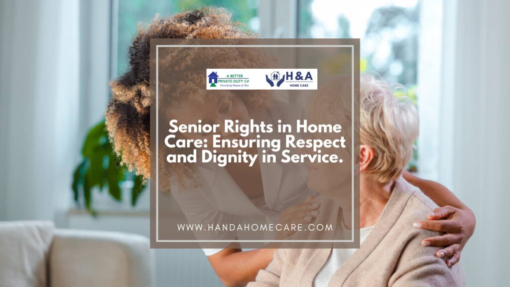 Senior Rights in Home Care- Ensuring Respect and Dignity in Service.