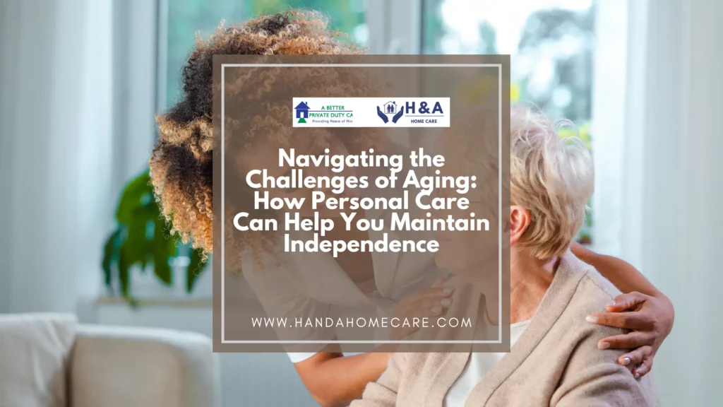 Navigating the Challenges of Aging_ How Personal Care Can Help You Maintain Independence