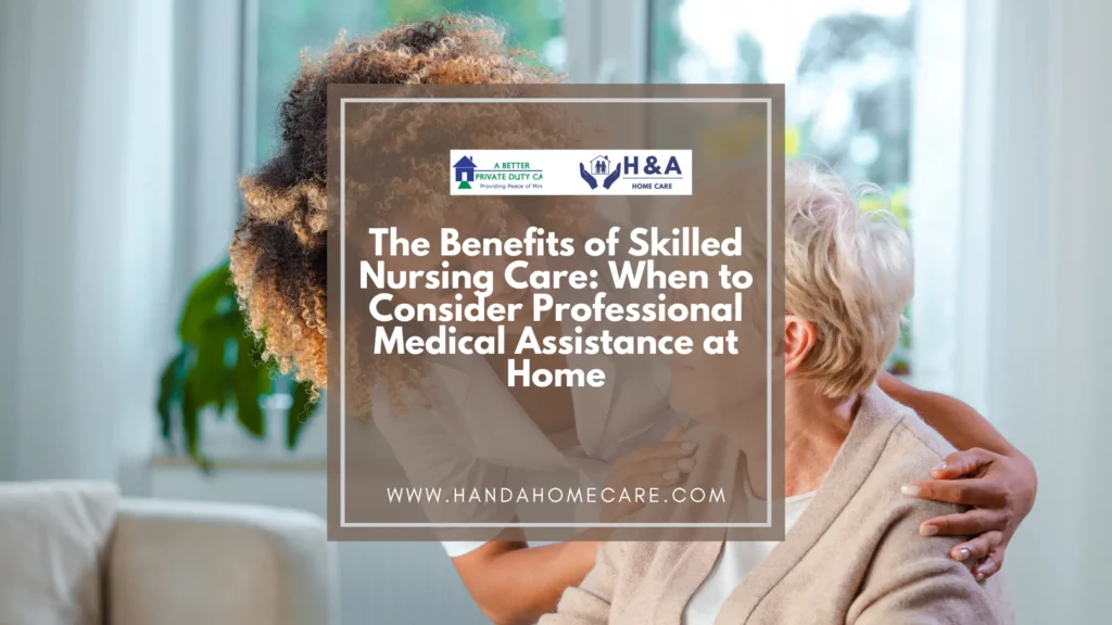 The Benefits of Skilled Nursing Care_ When to Consider Professional Medical Assistance at Home